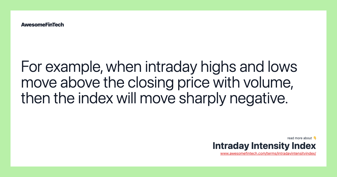 For example, when intraday highs and lows move above the closing price with volume, then the index will move sharply negative.