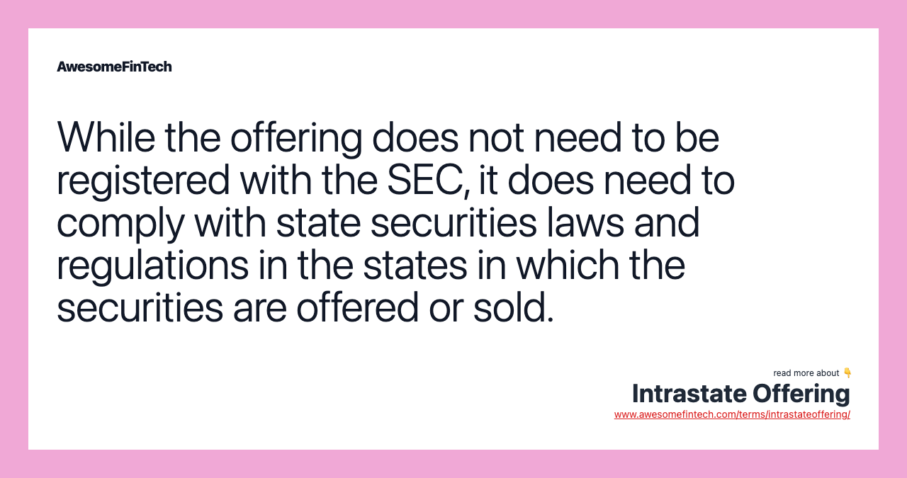While the offering does not need to be registered with the SEC, it does need to comply with state securities laws and regulations in the states in which the securities are offered or sold.
