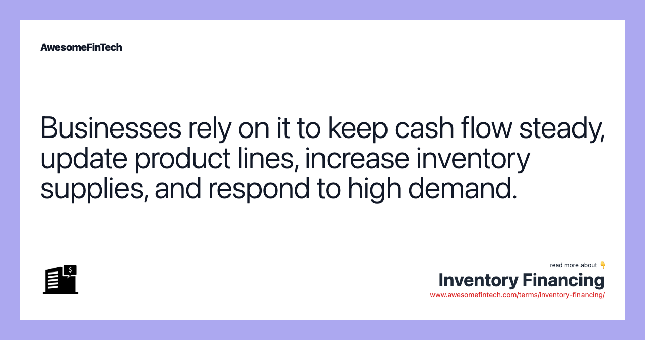 Businesses rely on it to keep cash flow steady, update product lines, increase inventory supplies, and respond to high demand.