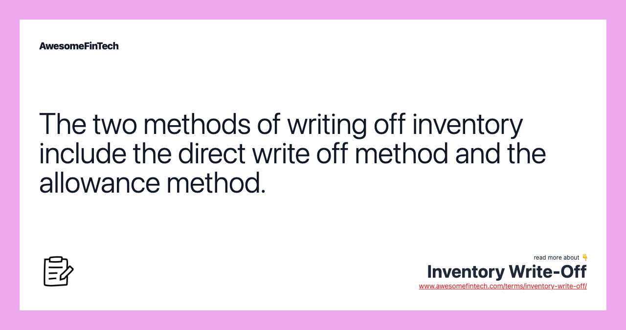 The two methods of writing off inventory include the direct write off method and the allowance method.