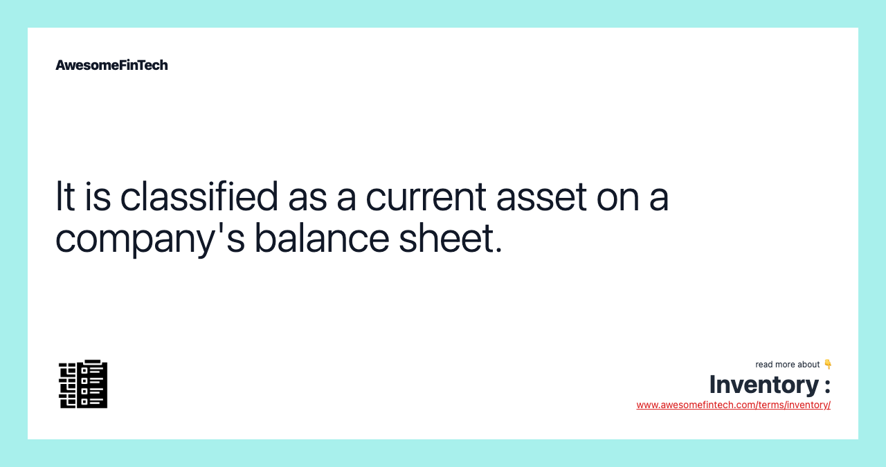 It is classified as a current asset on a company's balance sheet.