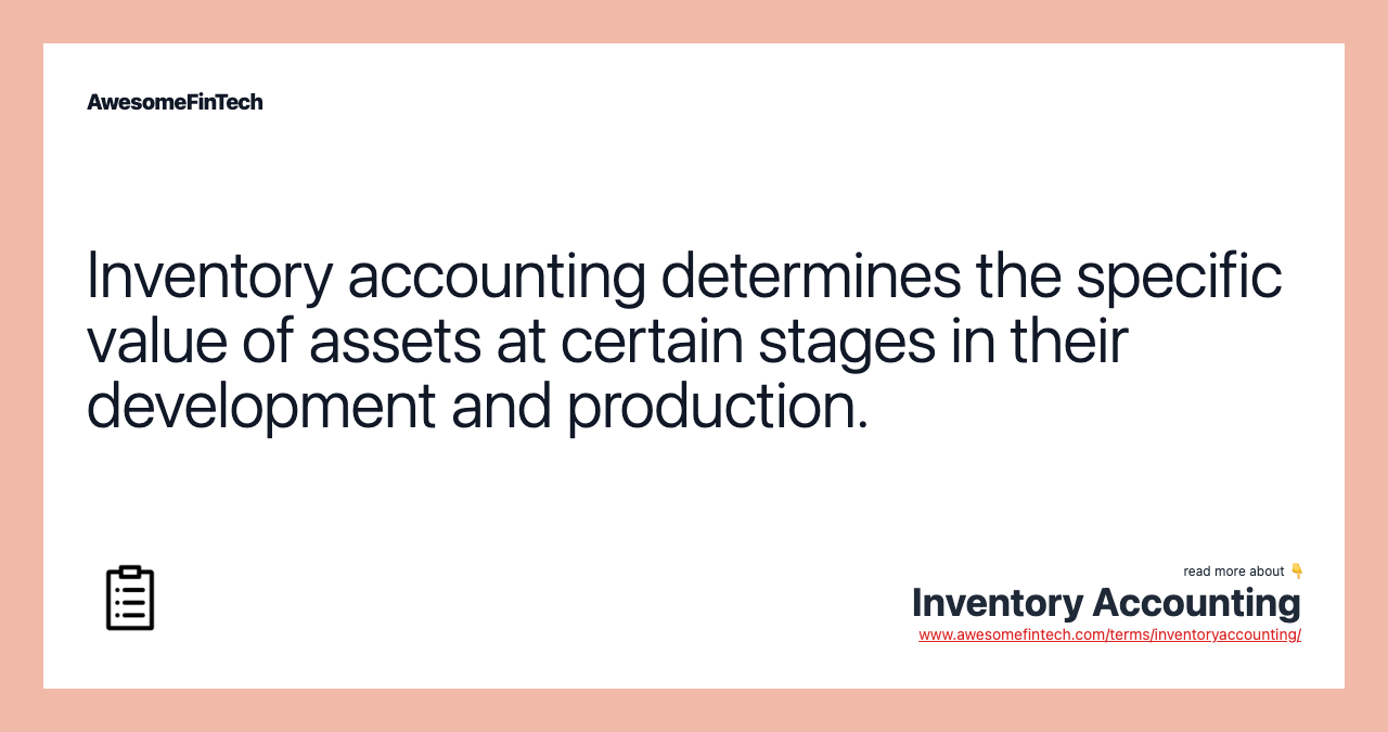 Inventory accounting determines the specific value of assets at certain stages in their development and production.