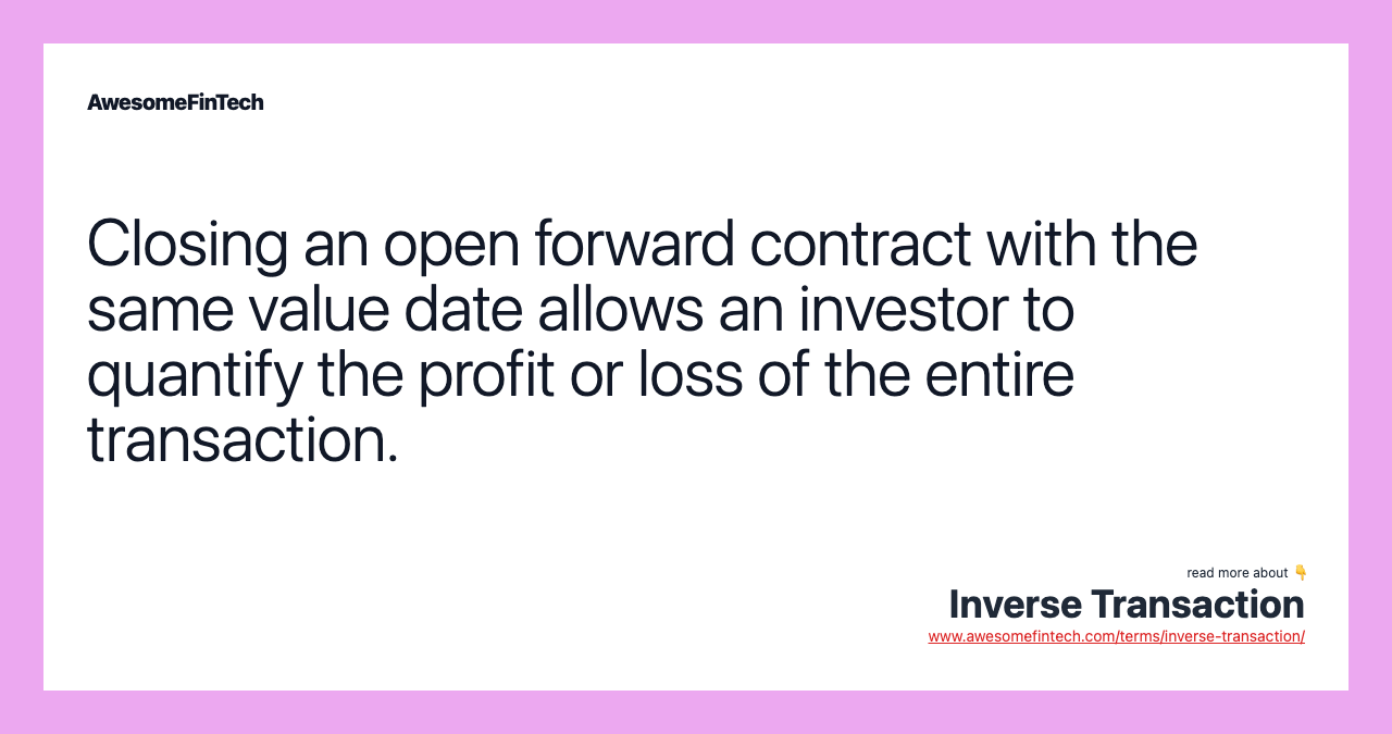 Closing an open forward contract with the same value date allows an investor to quantify the profit or loss of the entire transaction.