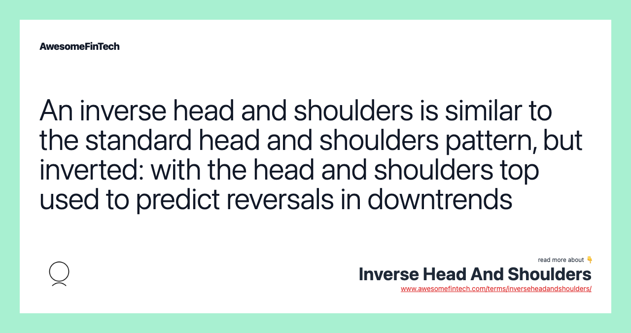 An inverse head and shoulders is similar to the standard head and shoulders pattern, but inverted: with the head and shoulders top used to predict reversals in downtrends