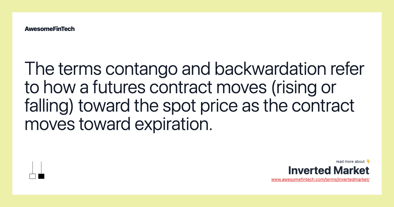 The terms contango and backwardation refer to how a futures contract moves (rising or falling) toward the spot price as the contract moves toward expiration.
