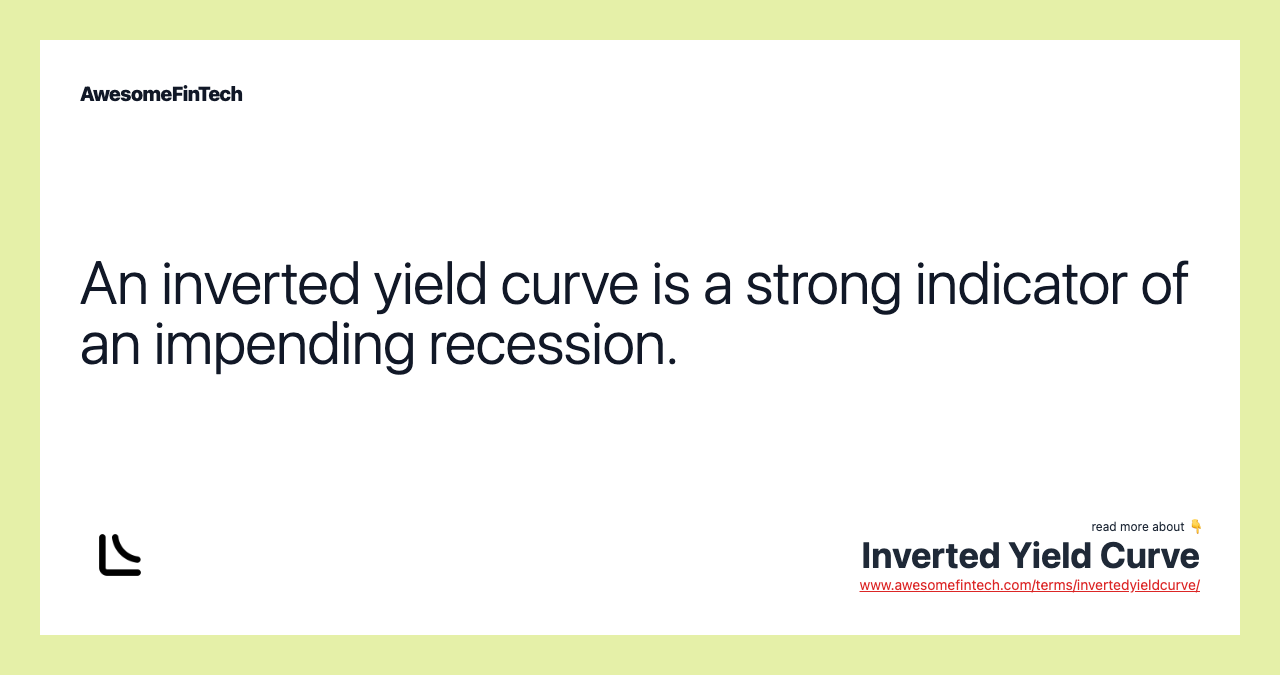An inverted yield curve is a strong indicator of an impending recession.