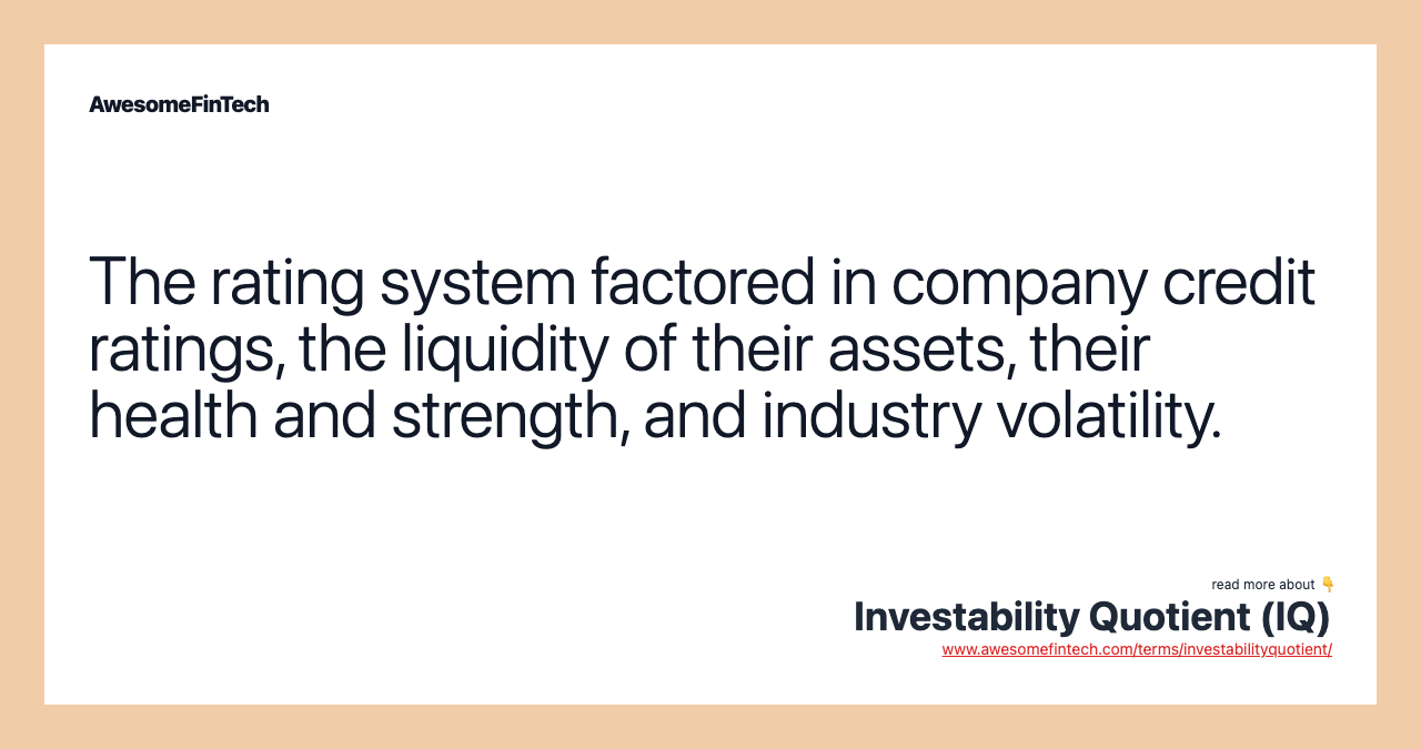 The rating system factored in company credit ratings, the liquidity of their assets, their health and strength, and industry volatility.