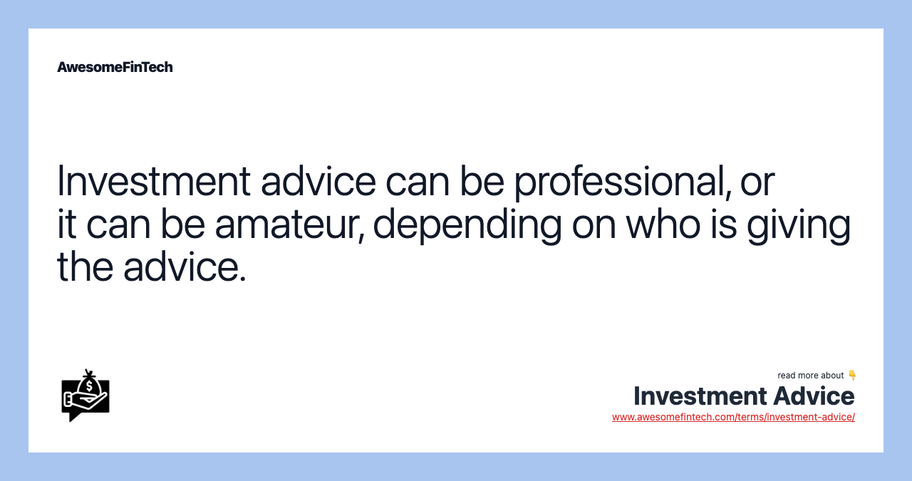 Investment advice can be professional, or it can be amateur, depending on who is giving the advice.