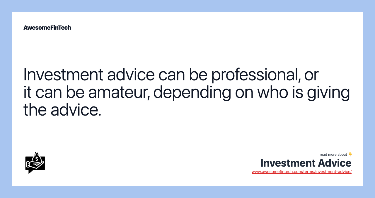 Investment advice can be professional, or it can be amateur, depending on who is giving the advice.