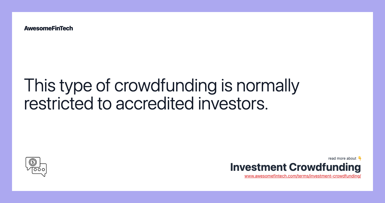 This type of crowdfunding is normally restricted to accredited investors.
