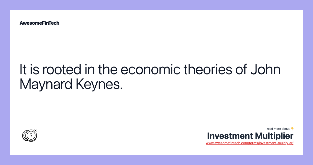 It is rooted in the economic theories of John Maynard Keynes.