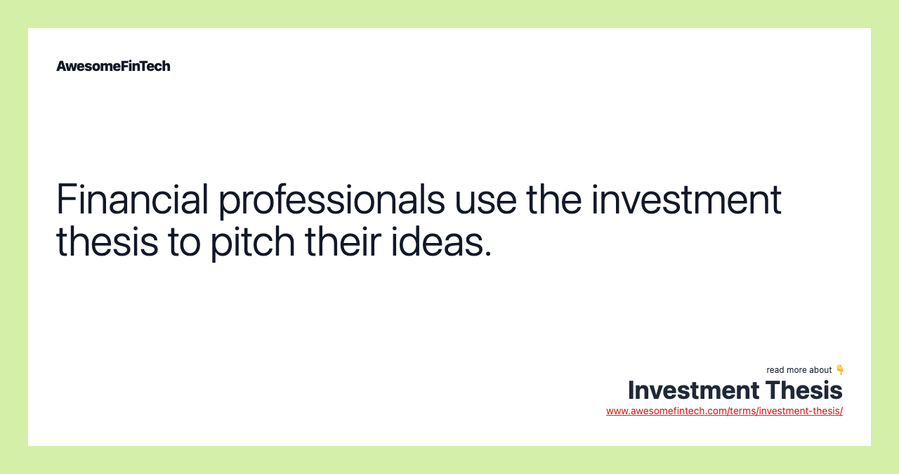 Financial professionals use the investment thesis to pitch their ideas.