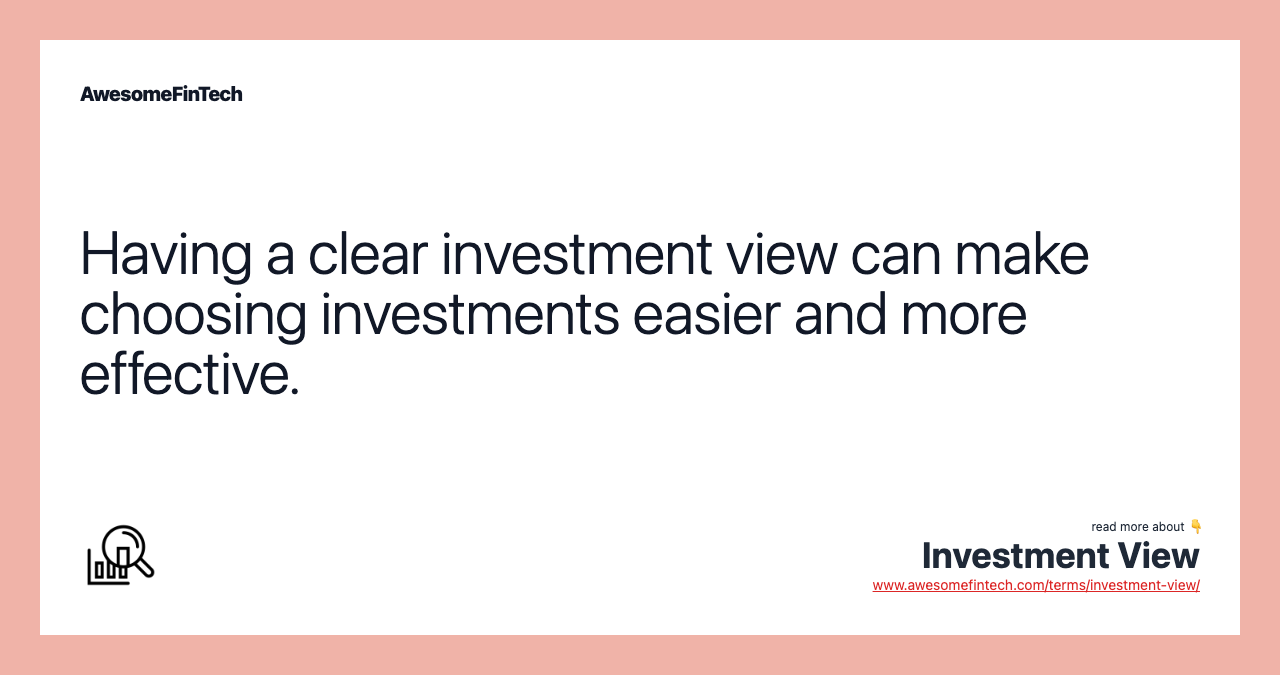 Having a clear investment view can make choosing investments easier and more effective.