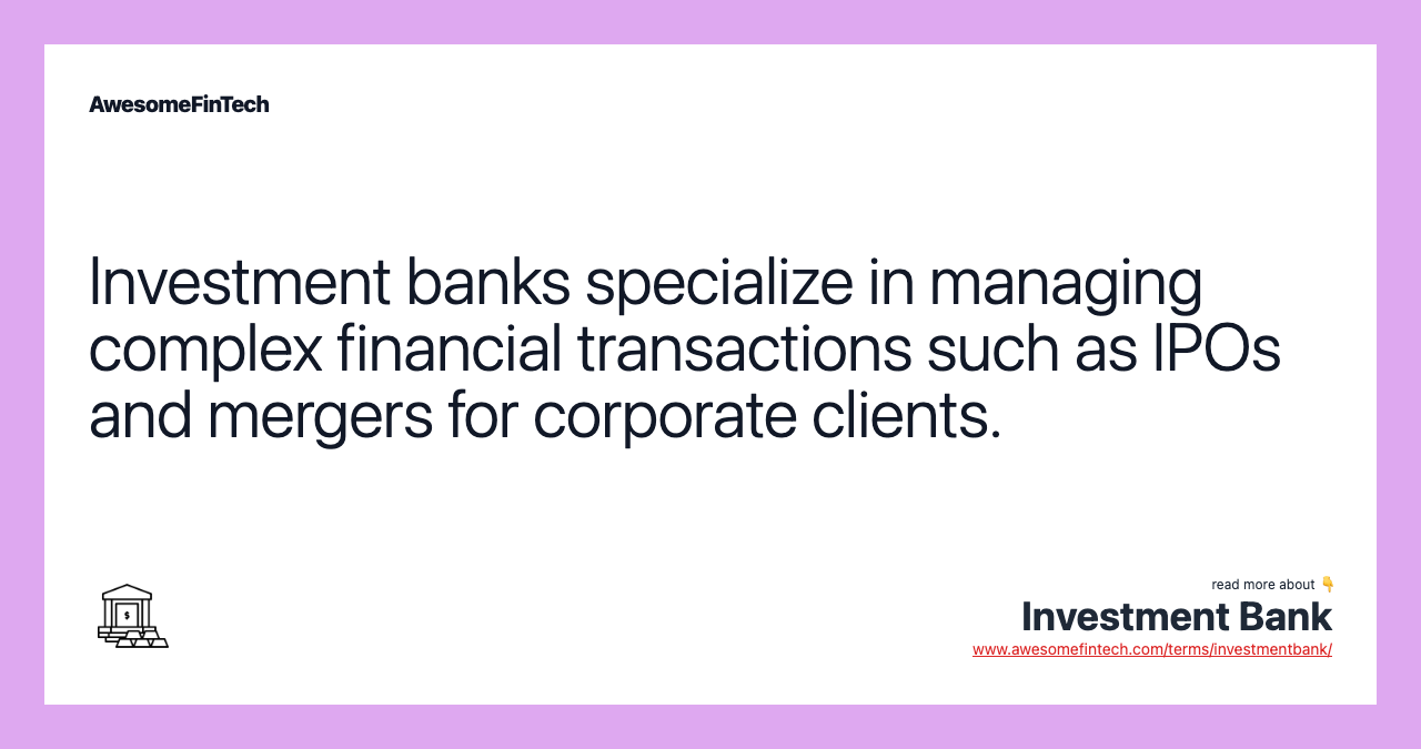 Investment banks specialize in managing complex financial transactions such as IPOs and mergers for corporate clients.