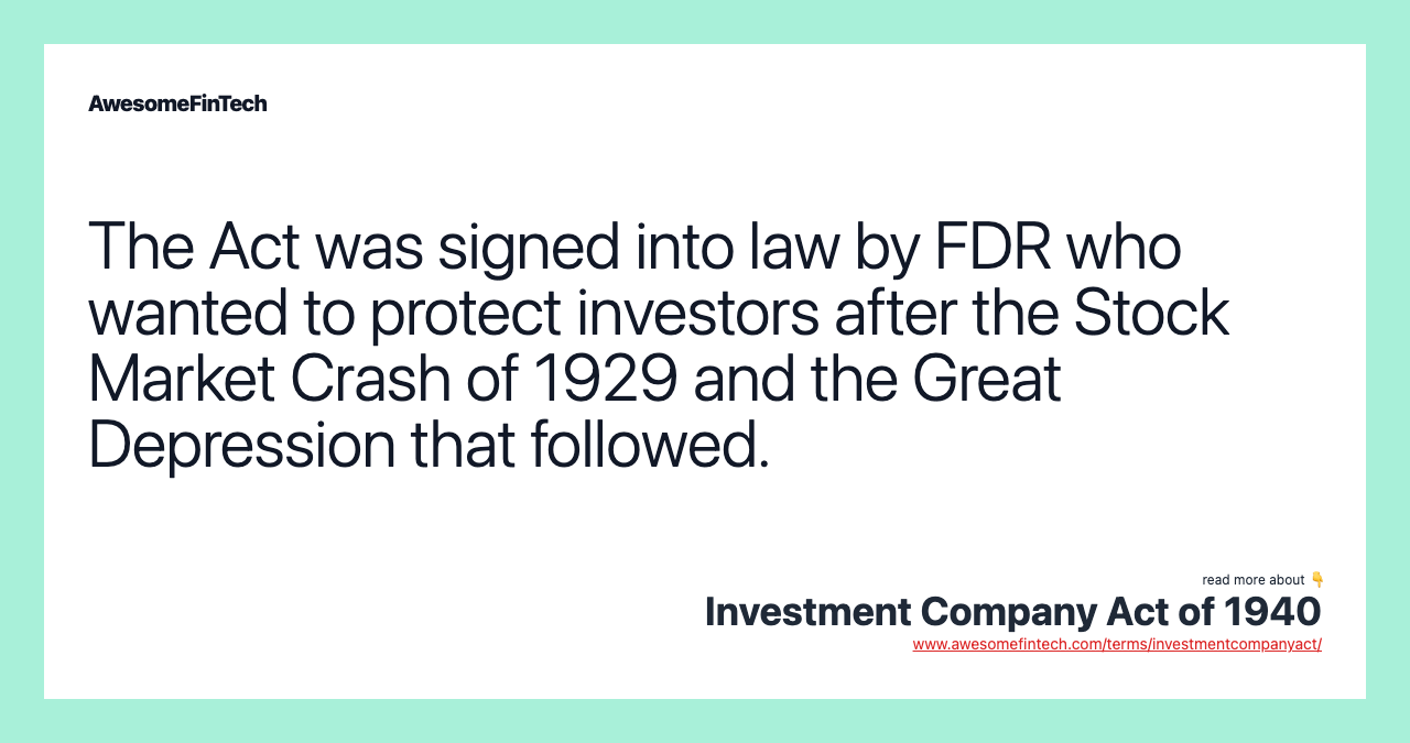 The Act was signed into law by FDR who wanted to protect investors after the Stock Market Crash of 1929 and the Great Depression that followed.