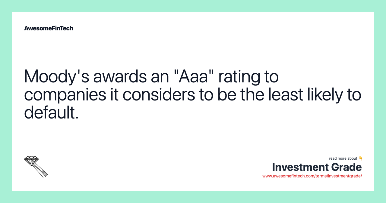 Moody's awards an "Aaa" rating to companies it considers to be the least likely to default.