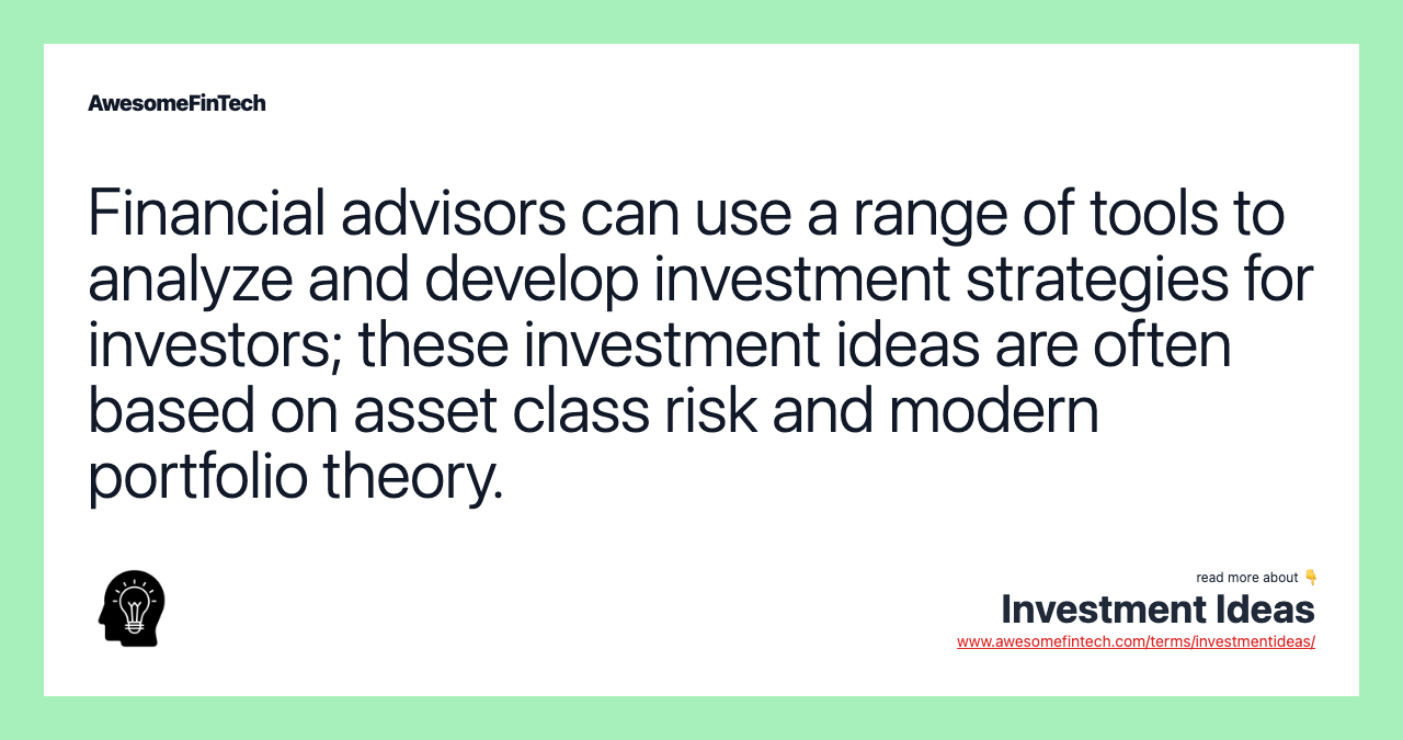 Financial advisors can use a range of tools to analyze and develop investment strategies for investors; these investment ideas are often based on asset class risk and modern portfolio theory.