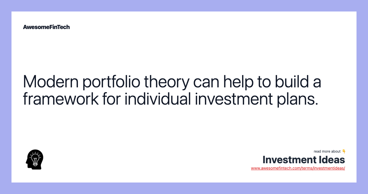 Modern portfolio theory can help to build a framework for individual investment plans.