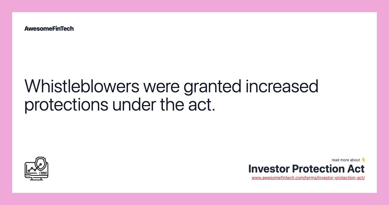 Whistleblowers were granted increased protections under the act.