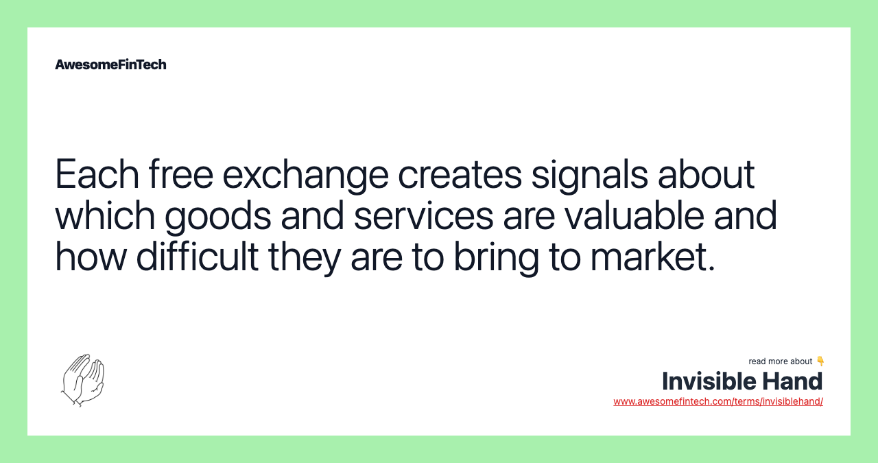 Each free exchange creates signals about which goods and services are valuable and how difficult they are to bring to market.