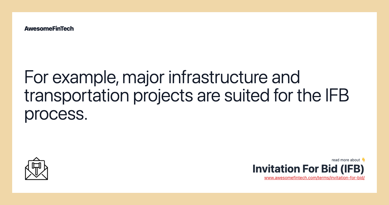 For example, major infrastructure and transportation projects are suited for the IFB process.