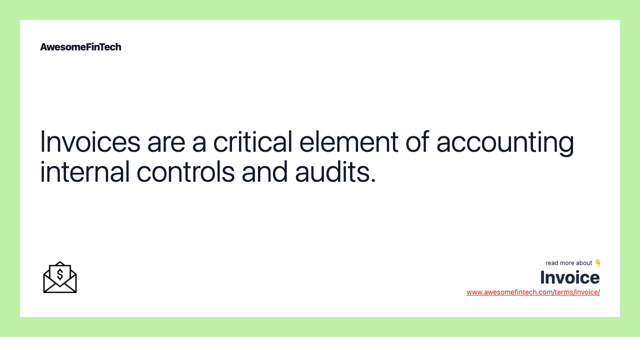 Invoices are a critical element of accounting internal controls and audits.