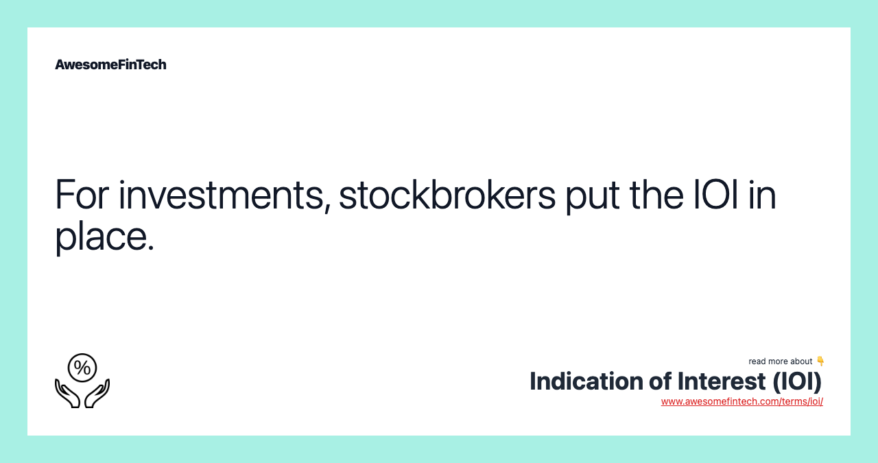 For investments, stockbrokers put the IOI in place.