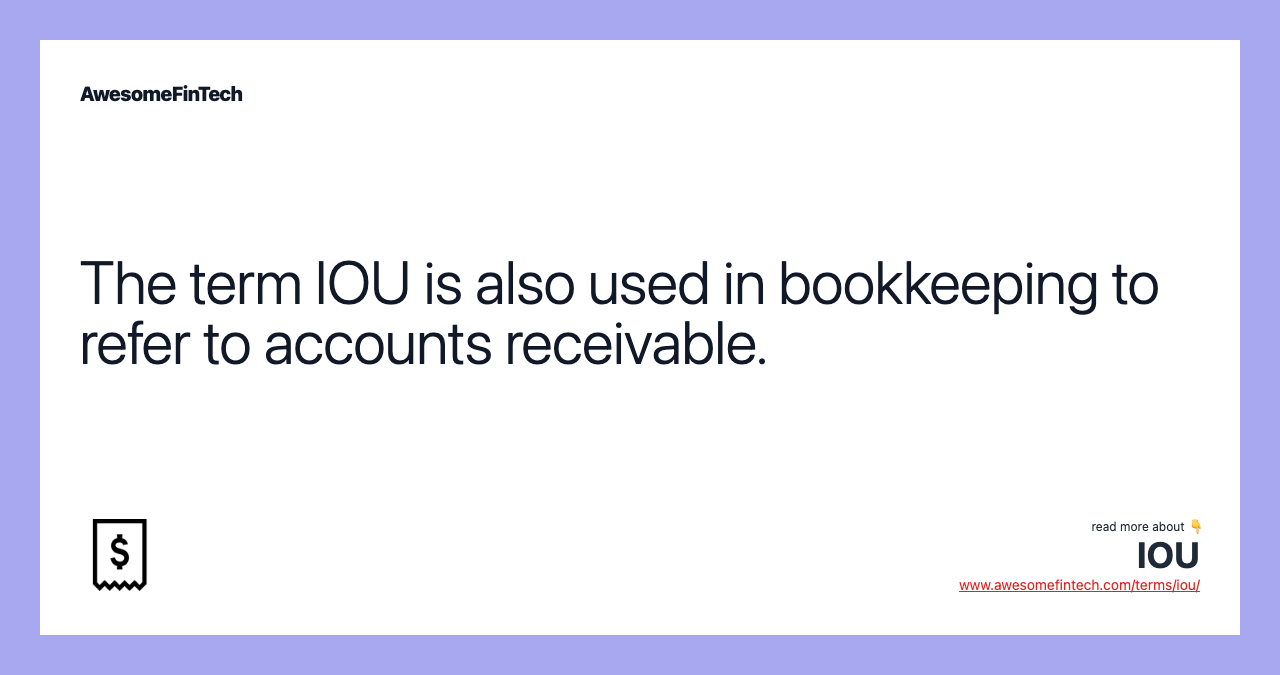 The term IOU is also used in bookkeeping to refer to accounts receivable.