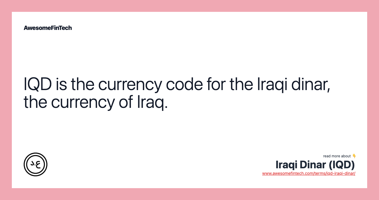 IQD is the currency code for the Iraqi dinar, the currency of Iraq.