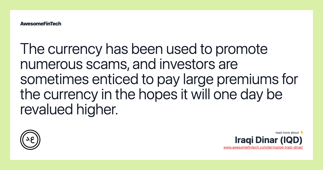 The currency has been used to promote numerous scams, and investors are sometimes enticed to pay large premiums for the currency in the hopes it will one day be revalued higher.