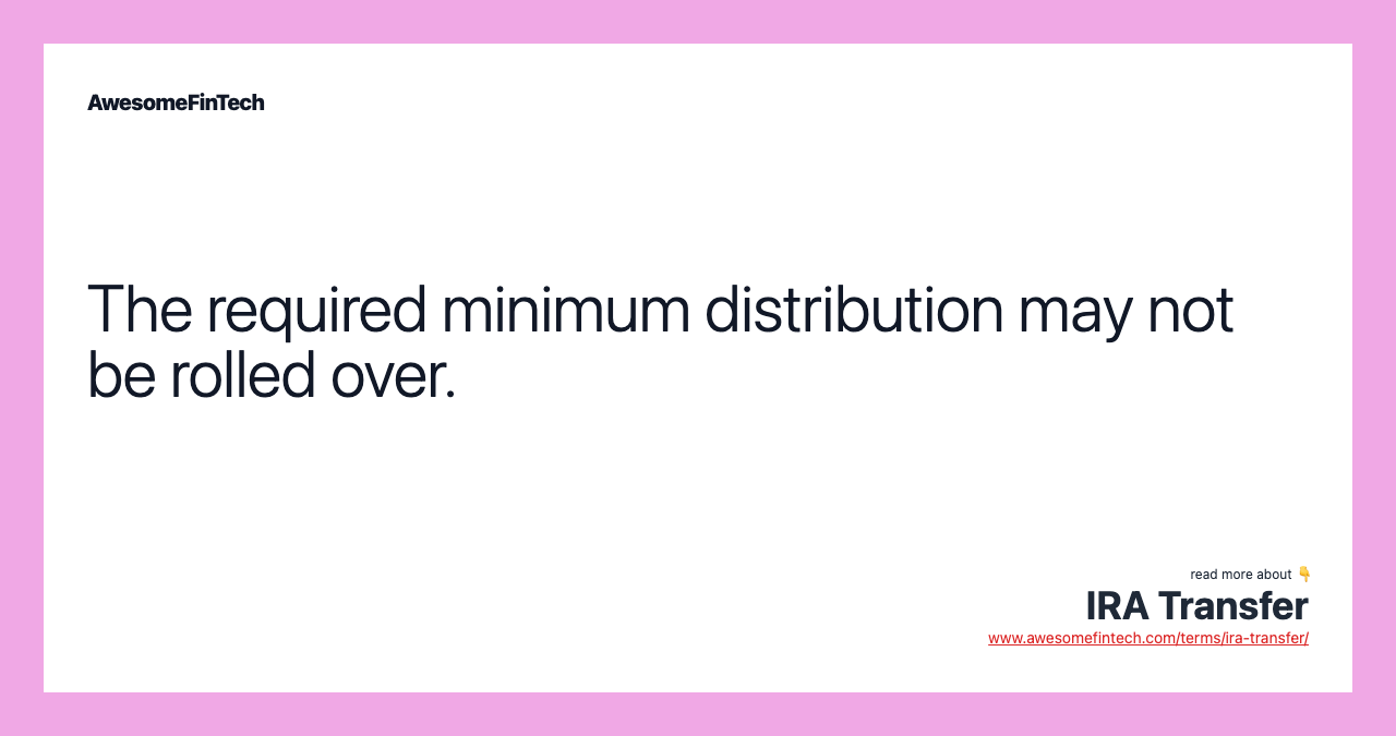 The required minimum distribution may not be rolled over.