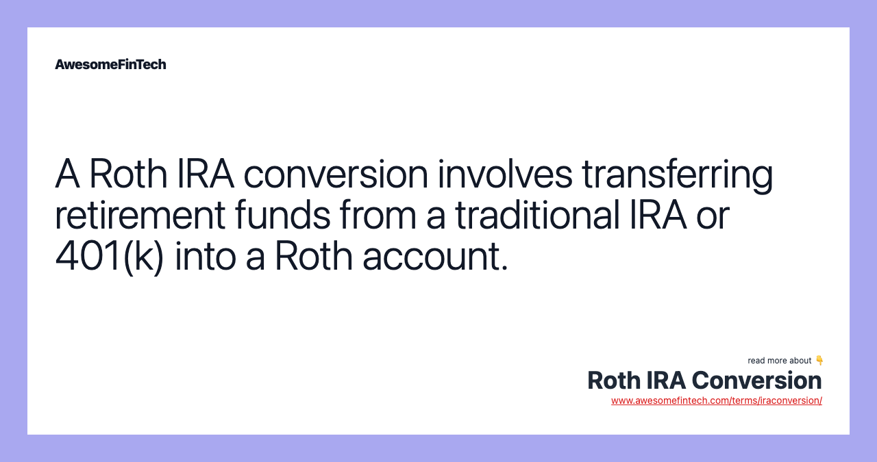A Roth IRA conversion involves transferring retirement funds from a traditional IRA or 401(k) into a Roth account.