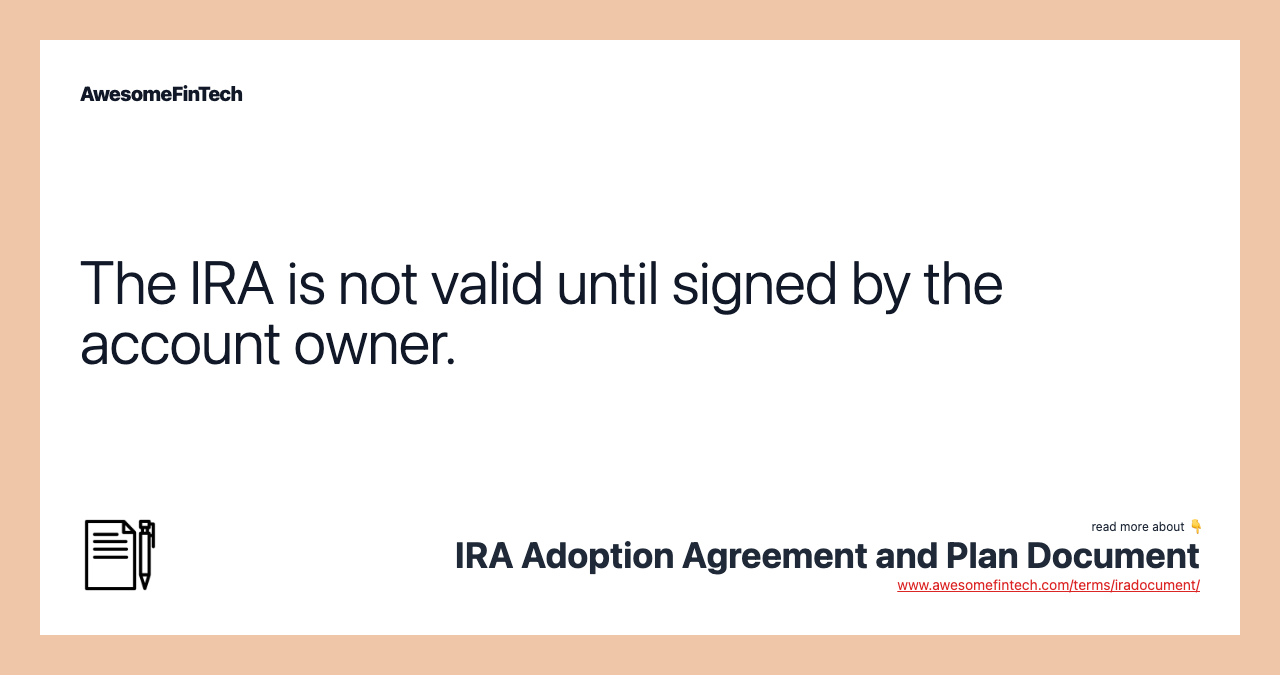 The IRA is not valid until signed by the account owner.