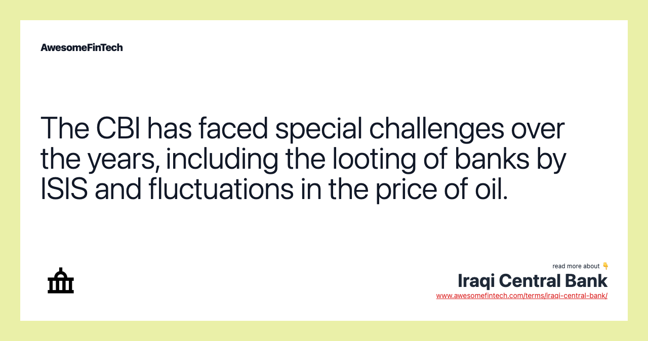 The CBI has faced special challenges over the years, including the looting of banks by ISIS and fluctuations in the price of oil.