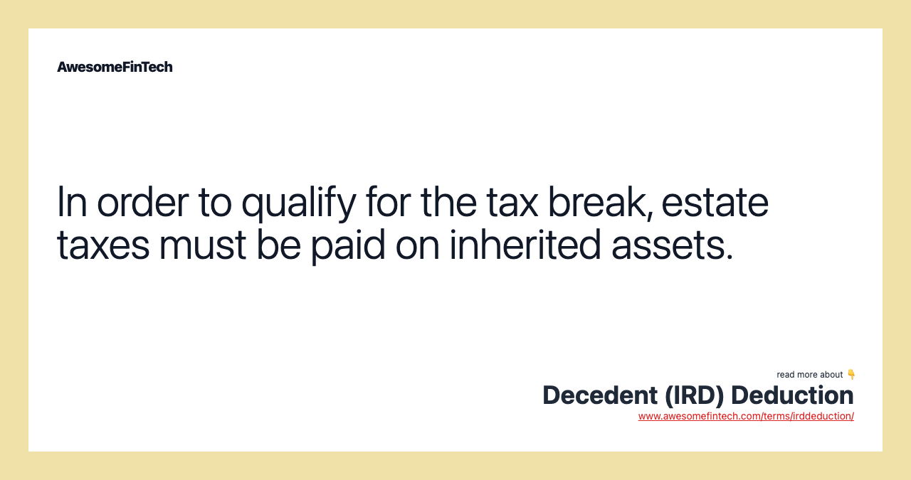 In order to qualify for the tax break, estate taxes must be paid on inherited assets.
