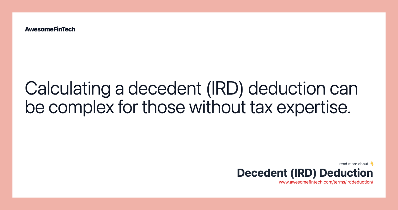 Calculating a decedent (IRD) deduction can be complex for those without tax expertise.