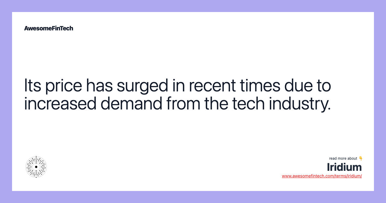 Its price has surged in recent times due to increased demand from the tech industry.