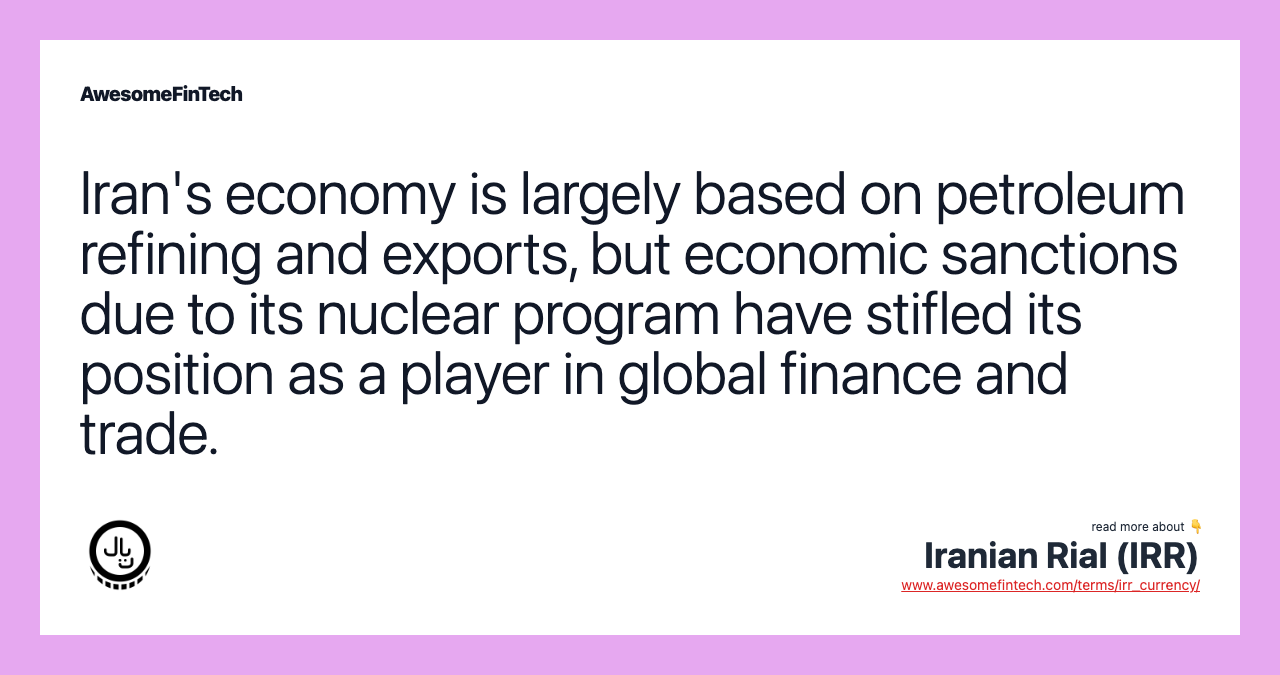 Iran's economy is largely based on petroleum refining and exports, but economic sanctions due to its nuclear program have stifled its position as a player in global finance and trade.