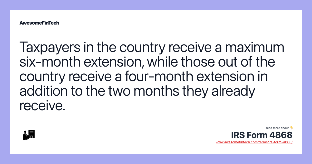 Taxpayers in the country receive a maximum six-month extension, while those out of the country receive a four-month extension in addition to the two months they already receive.
