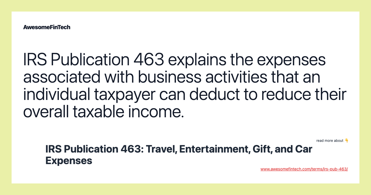 IRS Publication 463 explains the expenses associated with business activities that an individual taxpayer can deduct to reduce their overall taxable income.