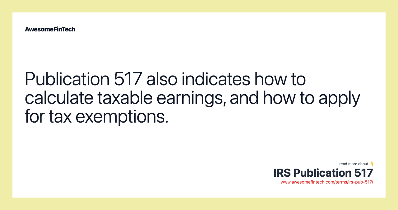 Publication 517 also indicates how to calculate taxable earnings, and how to apply for tax exemptions.