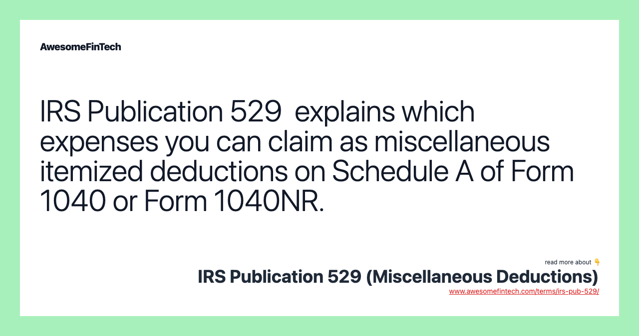 IRS Publication 529 explains which expenses you can claim as miscellaneous itemized deductions on Schedule A of Form 1040 or Form 1040NR.