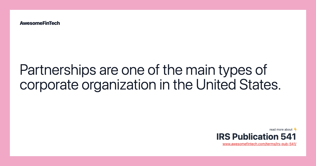 Partnerships are one of the main types of corporate organization in the United States.