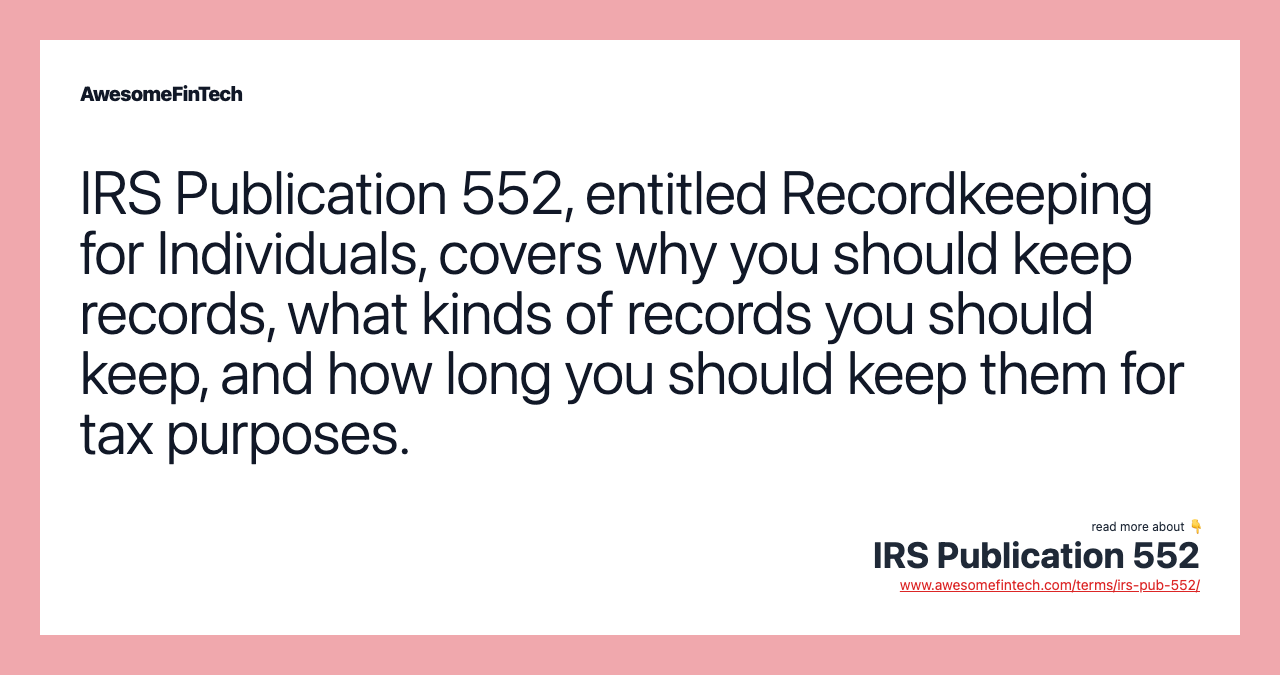 IRS Publication 552, entitled Recordkeeping for Individuals, covers why you should keep records, what kinds of records you should keep, and how long you should keep them for tax purposes.