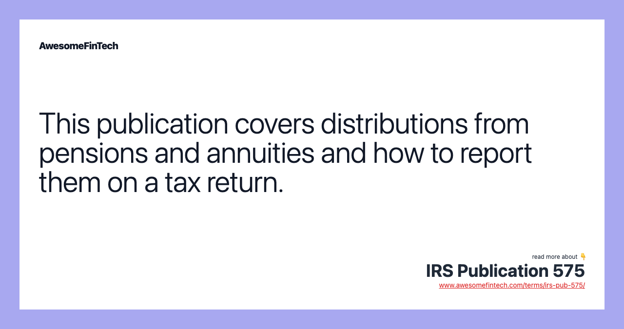 This publication covers distributions from pensions and annuities and how to report them on a tax return.