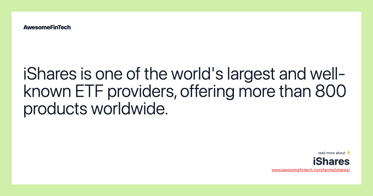 iShares is one of the world's largest and well-known ETF providers, offering more than 800 products worldwide.
