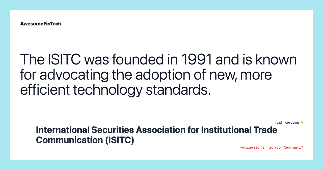 The ISITC was founded in 1991 and is known for advocating the adoption of new, more efficient technology standards.