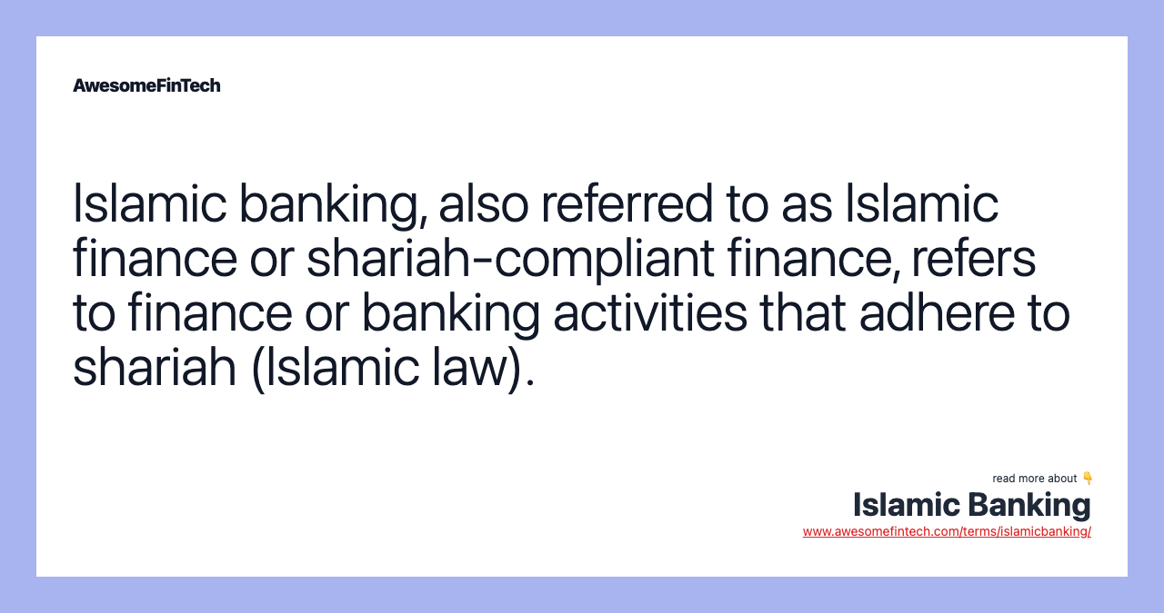 Islamic banking, also referred to as Islamic finance or shariah-compliant finance, refers to finance or banking activities that adhere to shariah (Islamic law).