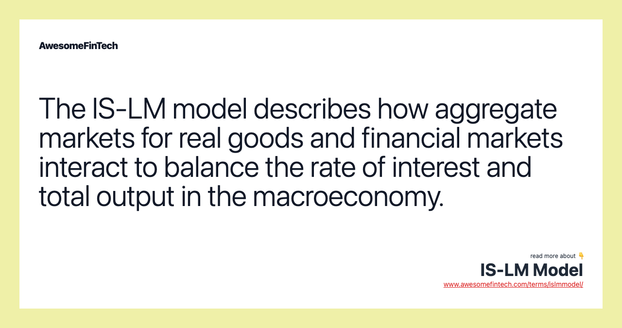The IS-LM model describes how aggregate markets for real goods and financial markets interact to balance the rate of interest and total output in the macroeconomy.