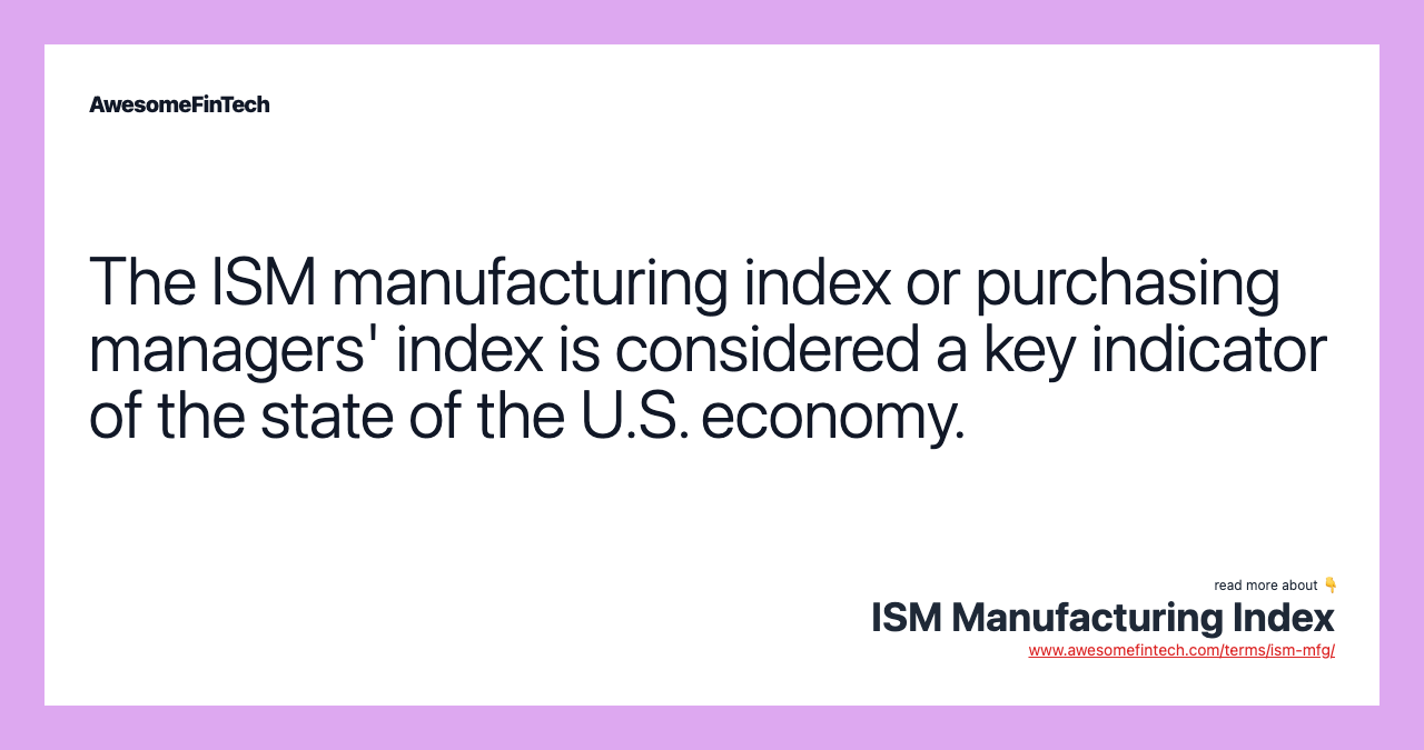The ISM manufacturing index or purchasing managers' index is considered a key indicator of the state of the U.S. economy.